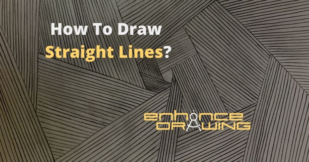 How To Draw Straight Lines? - 10 Tips & Exercises To Do It - Enhance Drawing