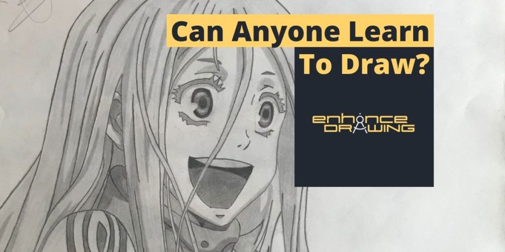 Can Anyone Learn To Draw? And How To Know If You Can Enhance Drawing